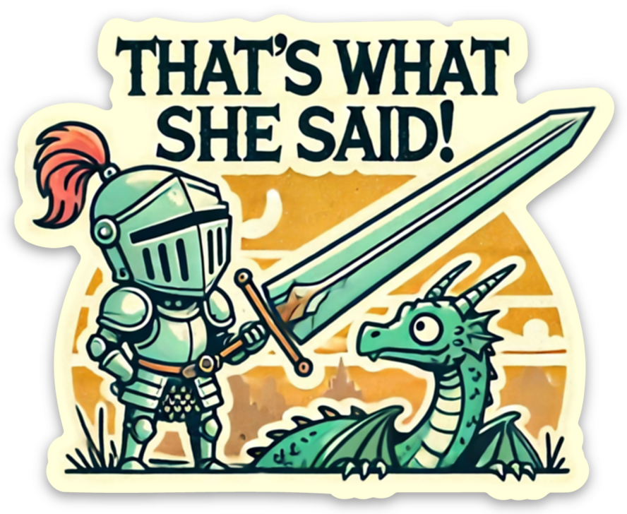That's What She Said - Knight - 3" Vinyl Sticker